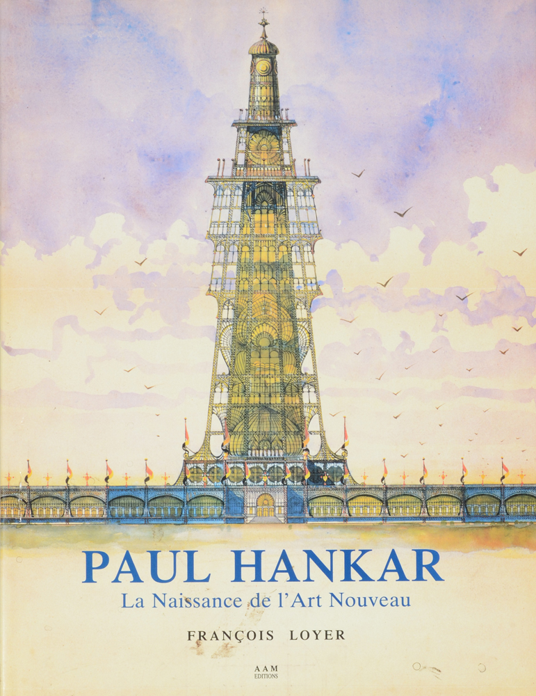 François Loyer, Paul Hankar - La Naissance de l'Art Nouveau - the most complete book on Hankar — Le livre sur Hankar (et quelques élèves), documentation importante