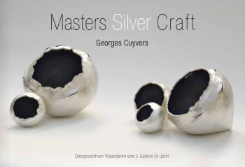 Exhibition catalogue Masters - Silver - Craft : Georges Cuyvers & David Huycke