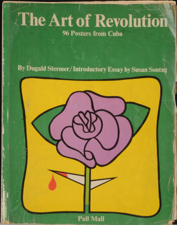 Dugald Stermer, Susan Sontag The Art of Revolution 96 Posters from Cuba